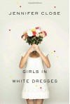 Girls in White Dresses - Jennifer Close