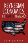 Keynesian Economics, the Cancer in America - John Shannon