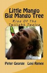 Little Mango Big Mango Tree: Rise Of The Twilight Twelve - Peter George, Lexi Reneé, Neville DeAngelou