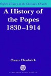 A History of the Popes 1830 - 1914 - Owen Chadwick