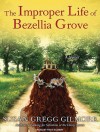 The Improper Life of Bezellia Grove - Susan Gregg Gilmore, Tavia Gilbert