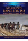 Into Battle with Napoleon 1812: The Journal of Jakob Walter - Jakob Walter, Bob Carruthers