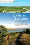 Walking the Cape and Islands: A Comprehensive Guide to the Walking and Hiking Trails of Cape Cod, Martha's Vineyard, and Nantucket - David Weintraub