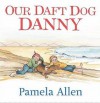 Our Daft Dog Danny - Pamela Allen