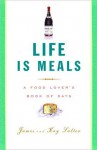 Life Is Meals Life Is Meals - James Salter, Kay Salter