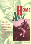 Home & Away: Rise & Fall Of Professional Football On Banks Of Ohio - Carl M. Becker