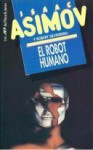 Robot Humano, El - Isaac Asimov, Horacio Gonzalez Trejo