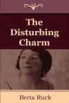 The Disturbing Charm - Berta Ruck