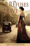 She Refuses to Leave: When My Mother Warned That Girls Are Trouble, She Was Wrong, Dead Wrong- They're Far Worse! - Ken Anderson