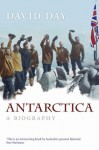 Antarctica: A Biography - David Day