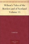 Wilson's Tales of the Borders and of Scotland Volume 15 - Various, Alexander Leighton