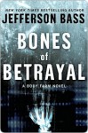 Bones of Betrayal - Jefferson Bass