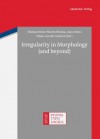 Irregularity in Morphology (and Beyond) - Thomas Stolz, Hitomi Otsuka, Aina Urdze, Johan Van Der Auwera