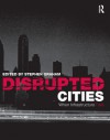 Disrupted Cities - Stephen Graham