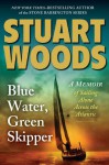 Blue Water, Green Skipper: A Memoir of Sailing Alone Across the Atlantic - Stuart Woods