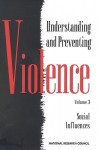 Understanding and Preventing Violence, Volume 3: Social Influences - Panel on the Understanding and Control o, National Research Council, Albert J. Reiss Jr.