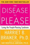 The Disease to Please: Curing the People-Pleasing Syndrome - Harriet B. Braiker