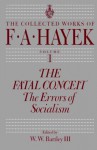 The Fatal Conceit: The Errors of Socialism - Friedrich A. von Hayek, W.W. Bartley III