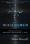 Wikichurch: Making Discipleship Engaging, Empowering, and Viral - Steve Murrell