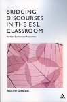 Bridging Discourses in the ESL Classroom: Students, Teachers and Researchers - Pauline Gibbons