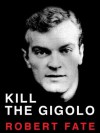 Kill The Gigolo - Robert Fate