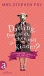 Darling, fesselst du schon mal die Kinder?: Das heimliche Tagebuch der Edna Fry - Mrs. Stephen Fry, Ulrike Blumenbach