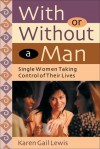 With or Without a Man: Single Women Taking Control of Their Lives - Karen Lewis