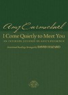 I Come Quietly to Meet You An Intimate Journey in Gods Presence - Amy Carmichael