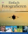 Einfach fotografieren : [von der Motivauswahl bis zum perfekten Bild ; neue Kapitel zur digitalen Fotografie] - John Hedgecoe