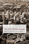 The Free Market Reader (LvMI) - Von Mises, Ludwig, William Peterson, Lawrence Reed, Walter Block, Ron Paul, Hans-Hermann Hoppe, Richard Ebeling, Rockwell Jr., Llewellyn H.