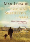 Safe in the Shepherd's Arms: Hope & Encouragement from Psalm 23 - Max Lucado