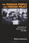 The Russian People and Foreign Policy: Russian Elite and Mass Perspectives, 1993-2000 - William Zimmerman