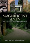 The Magnificent Seven: London's First Landscaped Cemeteries - John Turpin, Derrick Knight