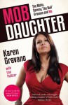 Mob Daughter: The Mafia, Sammy 'The Bull' Gravano and Me! - Karen Gravano