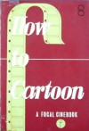 How to Cartoon: A Focal Cinebook - John Halas, Bob Privett