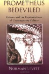 Prometheus Bedeviled: Science and the Contradictions of Contemporary Culture - Norman Levitt