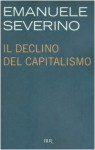 Il Declino Del Capitalismo (Italian Edition) - Emanuele Severino