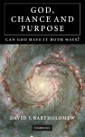 God, Chance and Purpose: Can God Have It Both Ways? - David J. Bartholomew