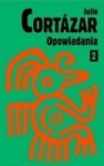 Opowiadania. Tom 2 - Julio Cortázar