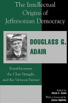 The Intellectual Origins of Jeffersonian Democracy: Republicanism, the Class Struggle and the Virtuous Farmer - Douglass Adair