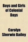 Boys and Girls of Colonial Days - Carolyn Sherwin Bailey