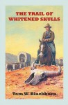 The Trail of Whitened Skulls: The Cole Lavery Saga - Tom W. Blackburn