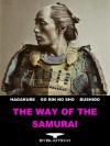 The Way of the Samurai: The Book of Five Rings, The Hagakure, Bushido: The Soul of Japan - Miyamoto Mushashi, Yamamoto Tsunetomo, Inazo Nitobe