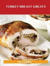 Turkey Breast Greats: Delicious Turkey Breast Recipes, the Top 89 Turkey Breast Recipes - Jo Franks