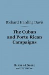 The Cuban and Porto Rican Campaigns (Barnes & Noble Digital Library) - Richard Harding Davis