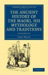 The Ancient History of the Maori, His Mythology and Traditions 6 Volume Set - John White