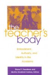 Teacher's Body the: Embodiment, Authority, and Identity in the Academy - Diane P. Freedman