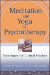 Meditation and Yoga in Psychotherapy: Techniques for Clinical Practice - Annellen Simpkins, C. Alexander Simpkins