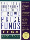 1995 Ffsa Independent Guide To The T. Rowe Price Funds - Clint Willis, Ned May, David H. Thorne, Mike Robbins