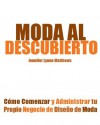 Moda al Descubierto: Cómo Comenzar y Administrar tu Propio Negocio de Diseño de Moda - Jennifer Lynne Matthews-Fairbanks, Jeser Garcia